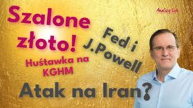Analizy Live: Szalone złoto! Skoki na KGHM! Atak na Iran? Fed i J.Powell