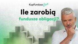 Ile mogą zarobić fundusze obligacji? KupFundusz LIVE