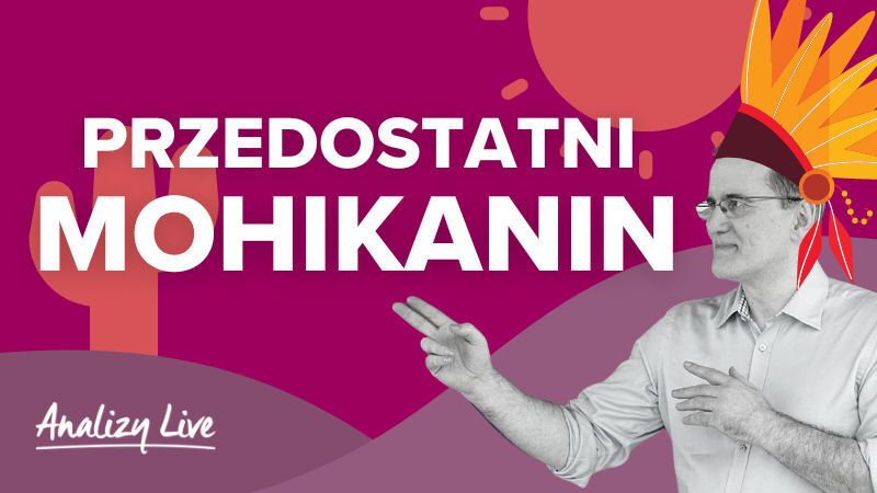 Analizy Live: Przedostatni Mohikanin