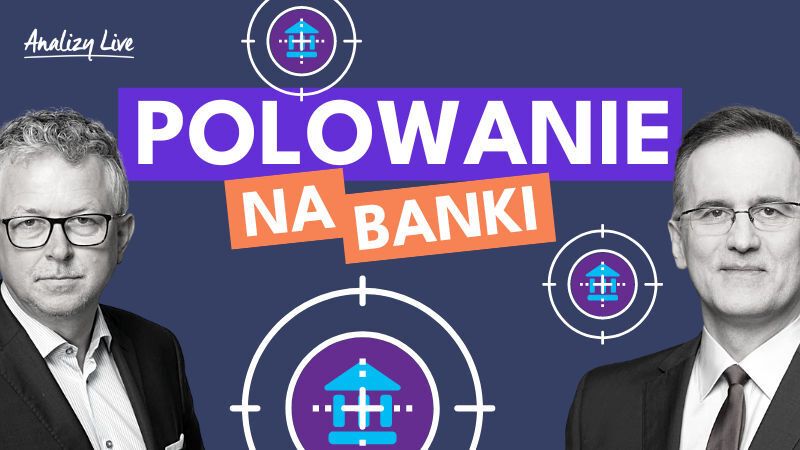 Analizy Live: Polowanie na banki