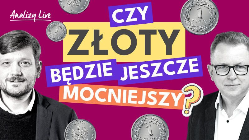 Analizy Live: Czy złoty będzie jeszcze mocniejszy?