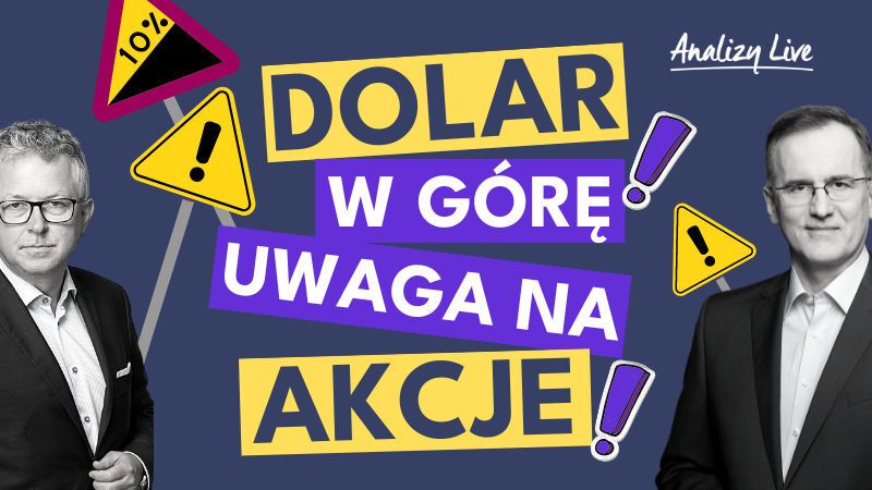 Analizy Live: Dolar w górę! Uwaga na akcje!
