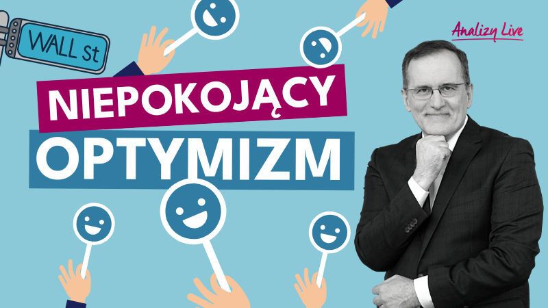 Analizy Live: Niepokojący optymizm