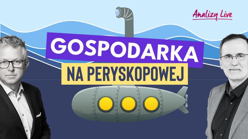 Analizy Live: Gospodarka na peryskopowej