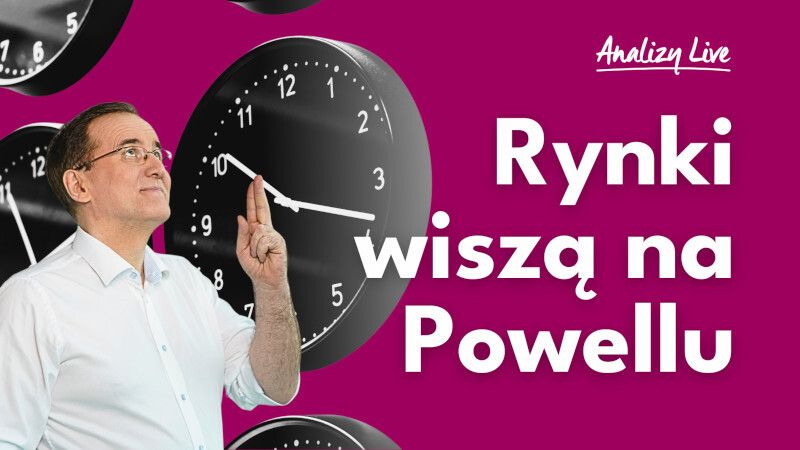 Analizy Live: Rynki wiszą na Powellu