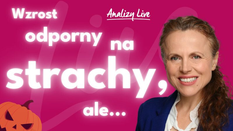 Analizy LIVE: „Wzrost odporny na strachy, ale...” 📈🎯
