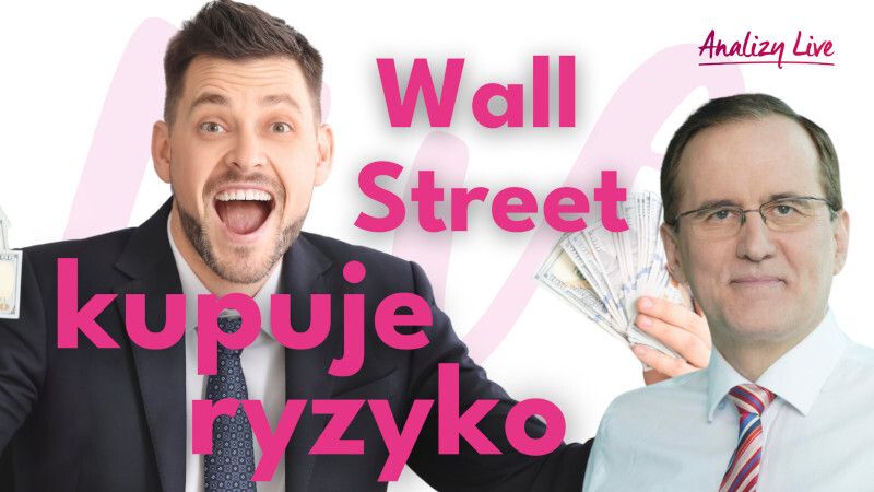 Analizy Live: Wallstreet kupuje ryzyko