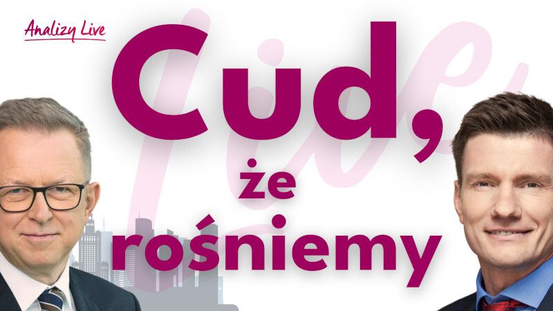 Analizy Live: Cud, że rośniemy