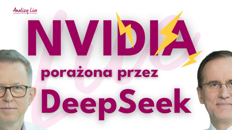 Analizy Live: NVIDIA porażona przez DeepSeek