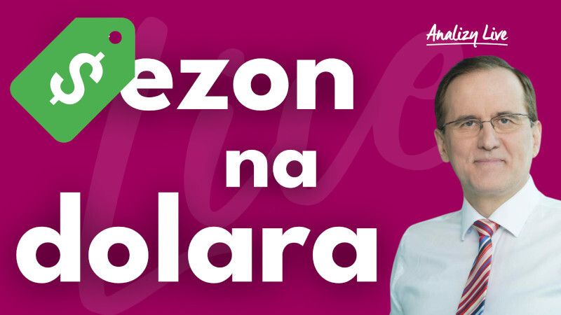 Analizy Live: Sezon na dolara
