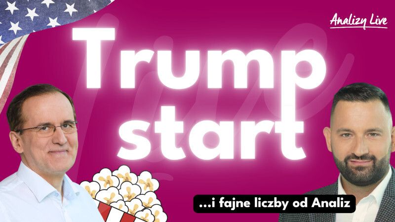 Analizy Live: Trump start i fajne liczby od Analiz