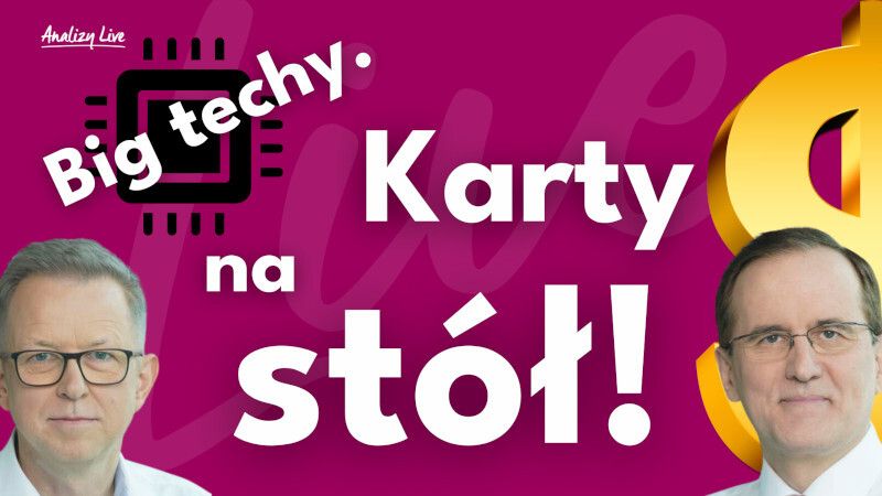 Analizy Live: Big techy. Karty na stół!
