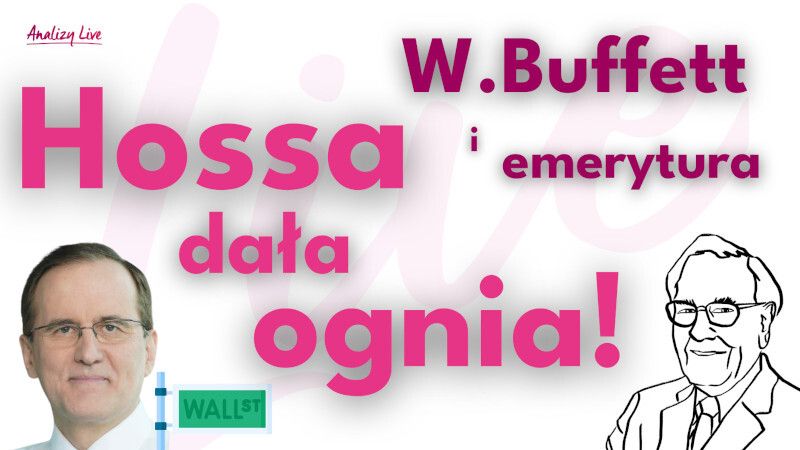 Analizy Live: W. Buffett na emeryturę. Hossa dała ognia!