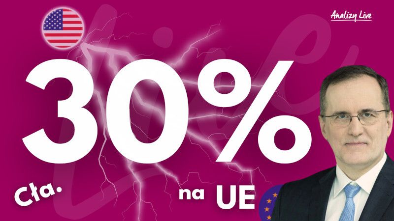 Analizy Live: Cła. 30% na UE!
