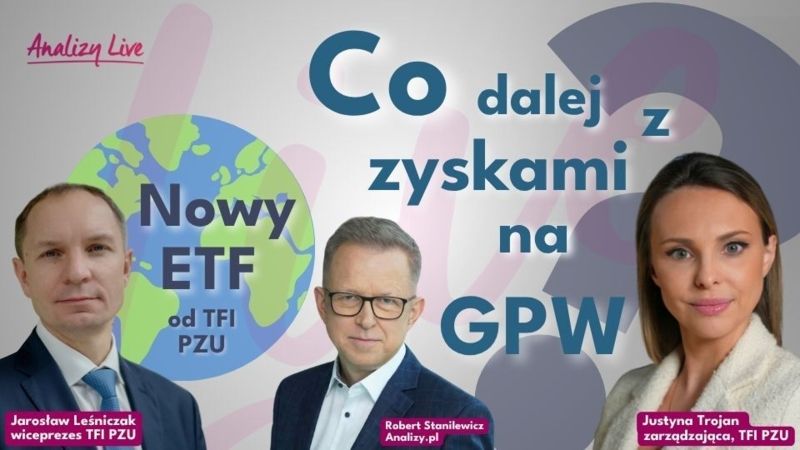 Analizy Live: Hossa na GPW i ETF na świat po polsku od TFI