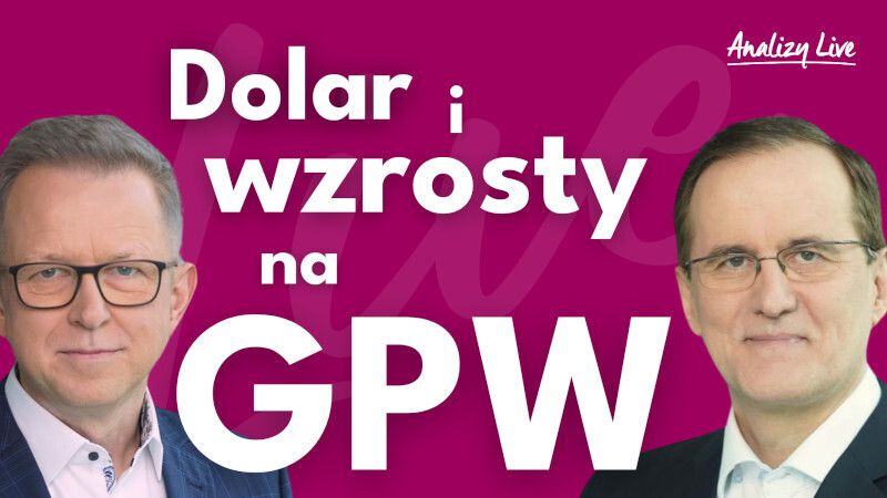 Analizy Live: Dolar i wzrosty na GPW