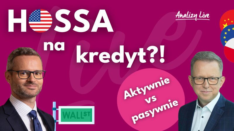 Hossa na kredyt?! Aktywnie vs pasywnie