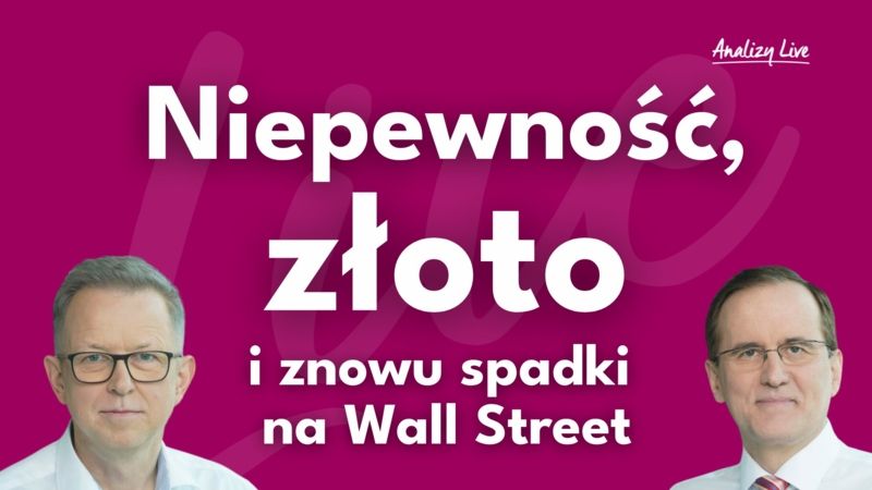 Analizy Live: Niepewność, złoto i znowu spadki na Wall Street