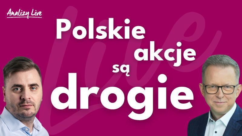 Analizy Live: Polskie akcje są drogie!