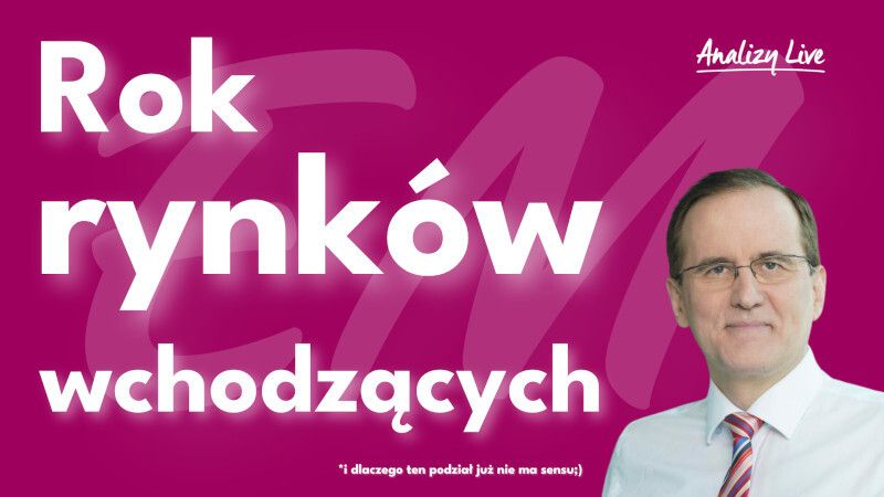 Analizy Live: Rok rynków wschodzących
