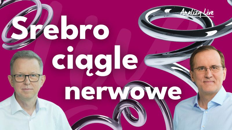 Analizy Live: Sztorm na srebrze trwa. AI i coraz większe obawy. Co ze stopami w Polsce?
