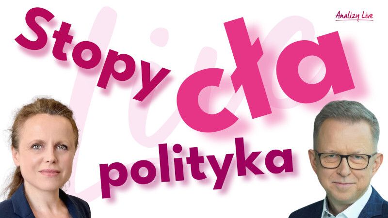 Analizy Live: Stopy, cła, polityka