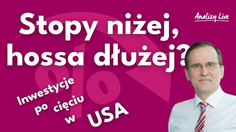 Analizy Live: Stopy niżej, hossa dłużej? Inwestycje po cięciu w USA