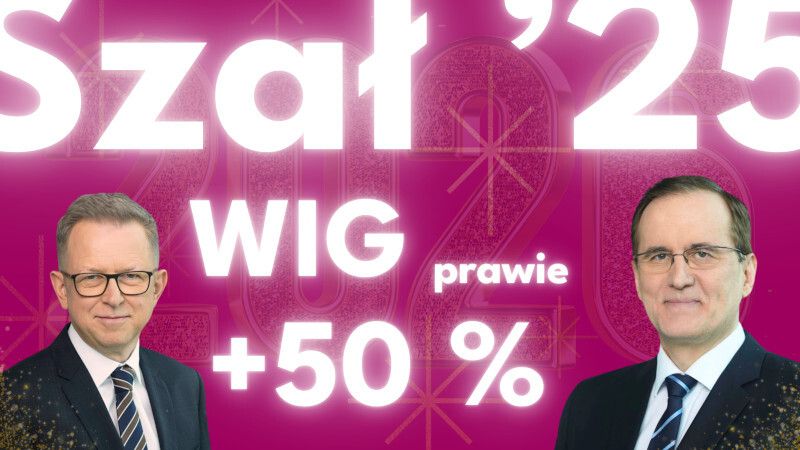 Szał ’25. WIG prawie 50% na plusie! Co najważniejsze z 2025 i na 2026?