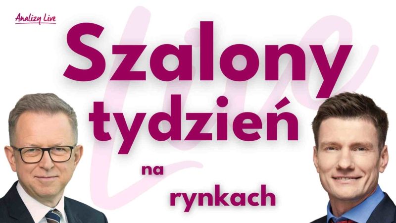 Analizy Live: Szalony tydzień na rynkach!