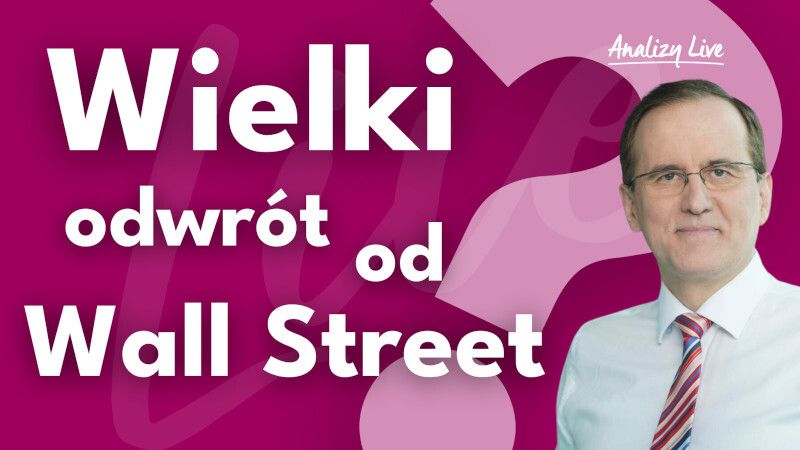 Analizy Live: Wielki odwrót od Wall Street?