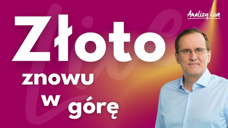 Analizy Live: Złoto znowu w górę
