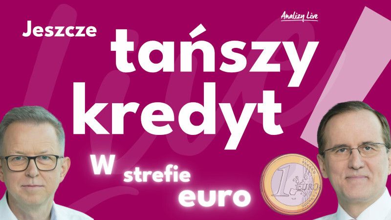 Analizy Live: Jeszcze tańszy kredyt! W strefie euro