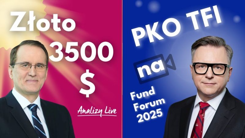 Analizy Live: PKO TFI na Fund Forum / Złoto 3500