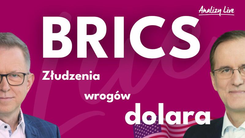 .Analizy Live: BRICS. Złudzenia wrogów dolara