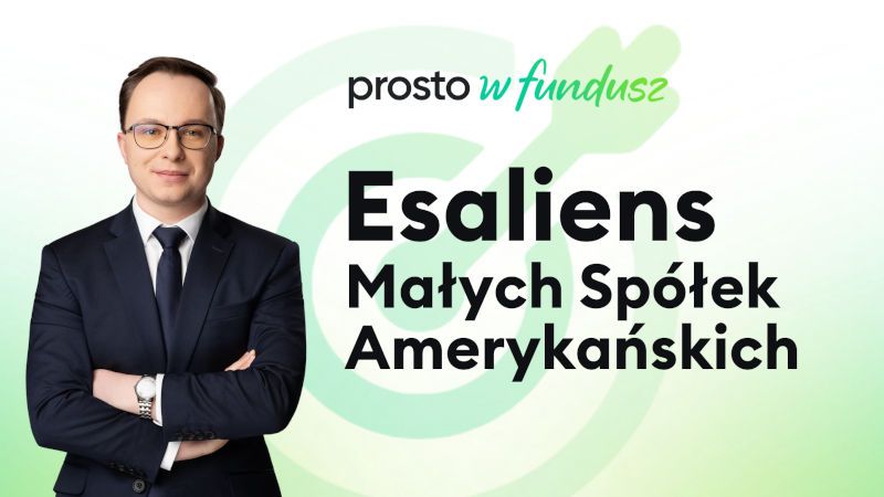 Prosto w Fundusz #107 Esaliens Małych Spółek Amerykańskich