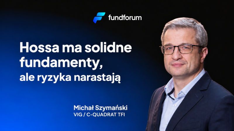 Michał Szymański: Hossa ma solidne fundamenty, ale ryzyka narastają