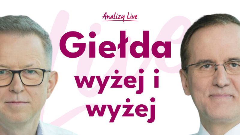 Analizy Live: Giełda wyżej i wyżej!