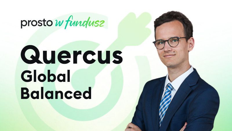 Prosto w fundusz #84: QUERCUS Global Balanced
