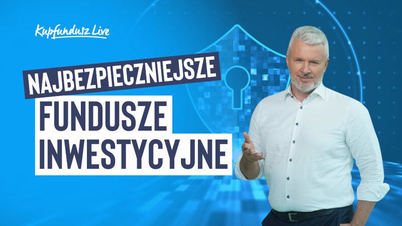 Kupfundusz LIVE: Najbezpieczniejsze fundusze inwestycyjne