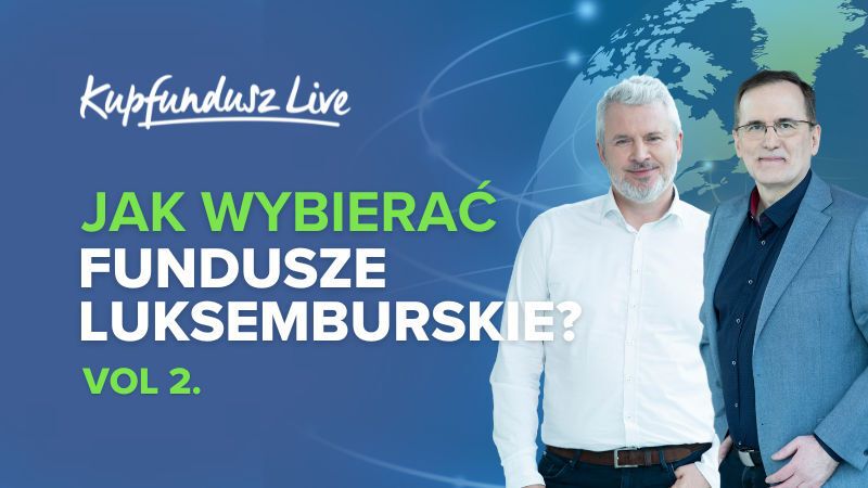 KupFundusz LIVE: Jak wybierać fundusze luksemburskie? Vol. 2