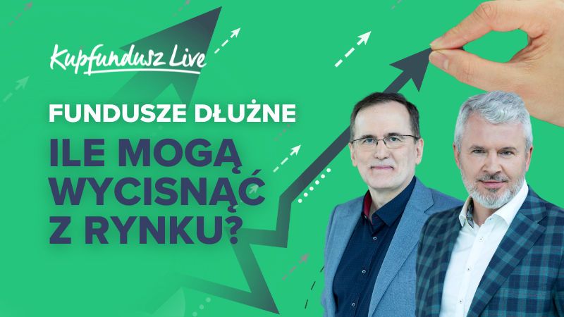 KupFundusz Live: Fundusze dłużne. Ile wycisną z rynku?
