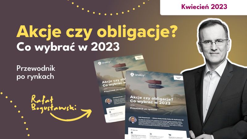 Kwartalny przewodnik Rafała Bogusławskiego: Akcje czy obligacje? Co wybrać w 2023 r.