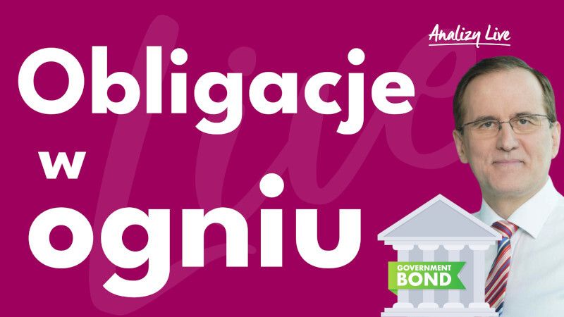Analizy Live: Obligacje w ogniu