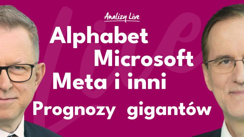 Analizy Live: Alphabet, Microsoft, Meta itd. Prognozy gigantów