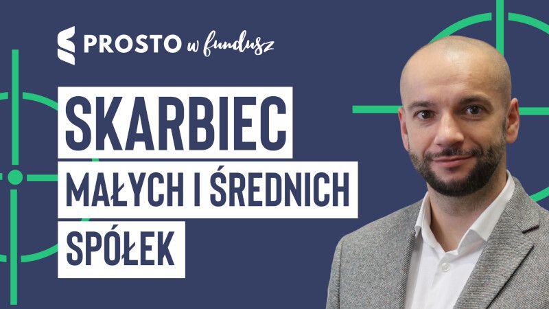 Prosto w fundusz #73: Skarbiec Małych i Średnich Spółek