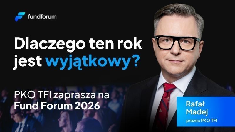 Dlaczego ten rok jest wyjątkowy? PKO TFI zaprasza na Fund Forum 2026