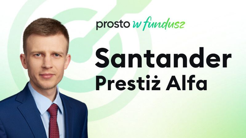 Prosto w Fundusz #87: Santander Prestiż Alfa