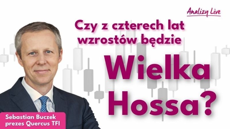 Czy 4-letnia hossa na GPW przerodzi się w Wielką Hossę? S. Buczek, Quercus | Analizy Live