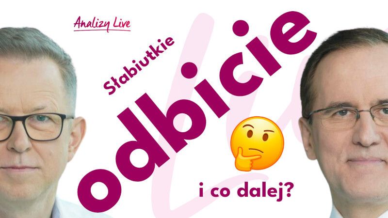 Analizy Live: Słabiutkie odbicie i co dalej?