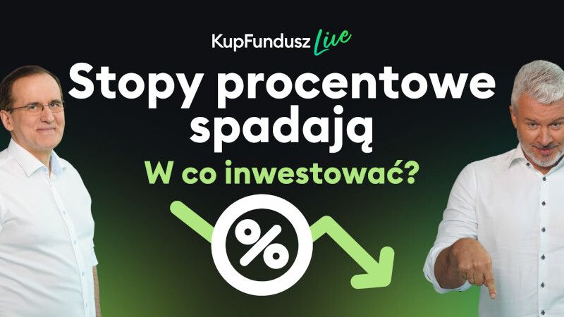 KupFundusz Live: Stopy procentowe spadają. Jak inwestować?